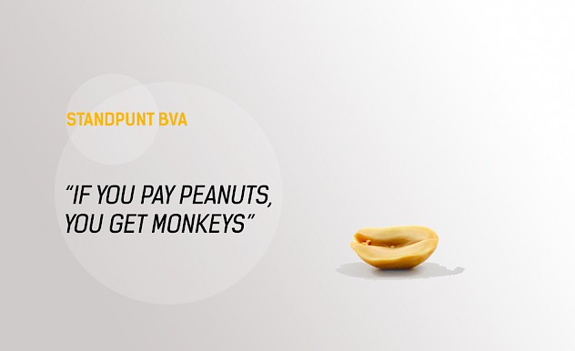 If you pay peanuts, you get monkeys